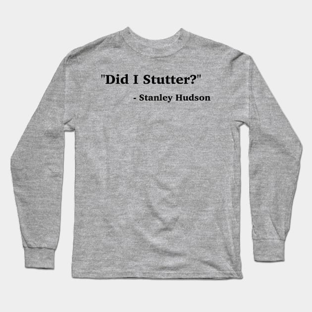 Did I Stutter? Long Sleeve T-Shirt by FieryAries